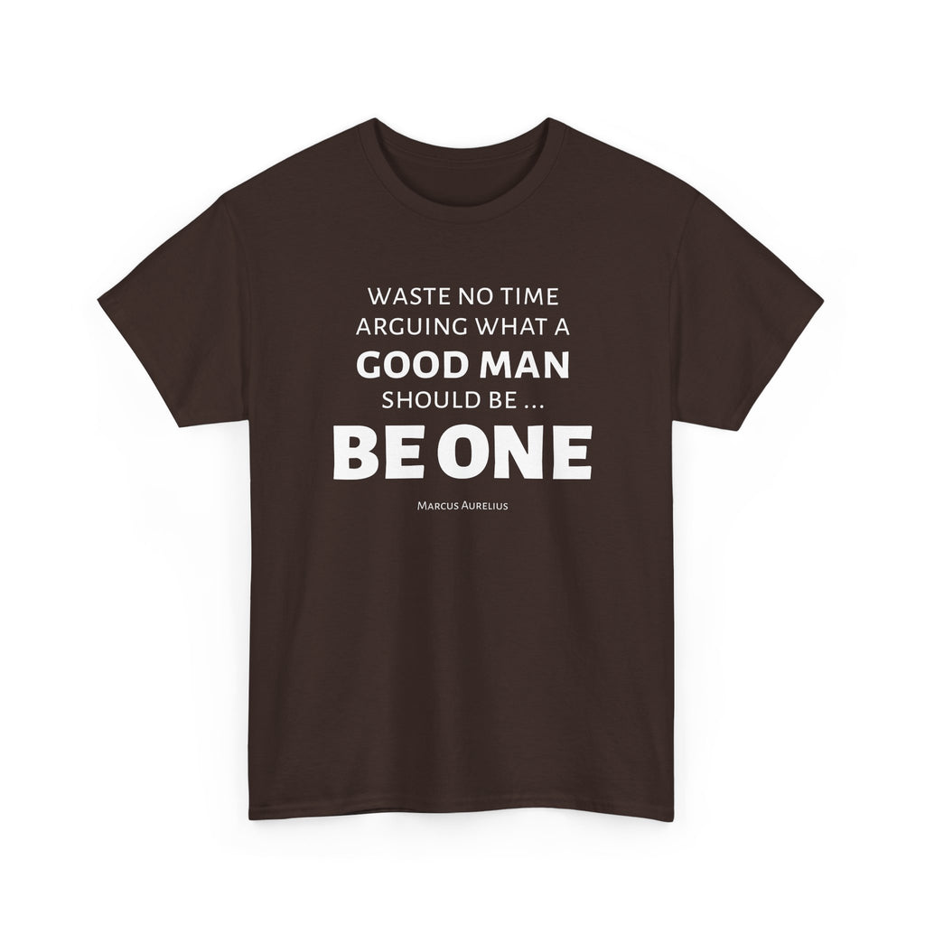 Be a Good Man Stoic Tee