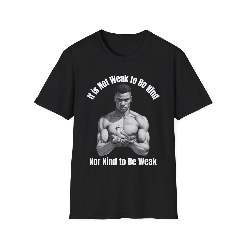 “It’s Not Weak to Be Kind Nor Kind to Be Weak” Artistic Tee