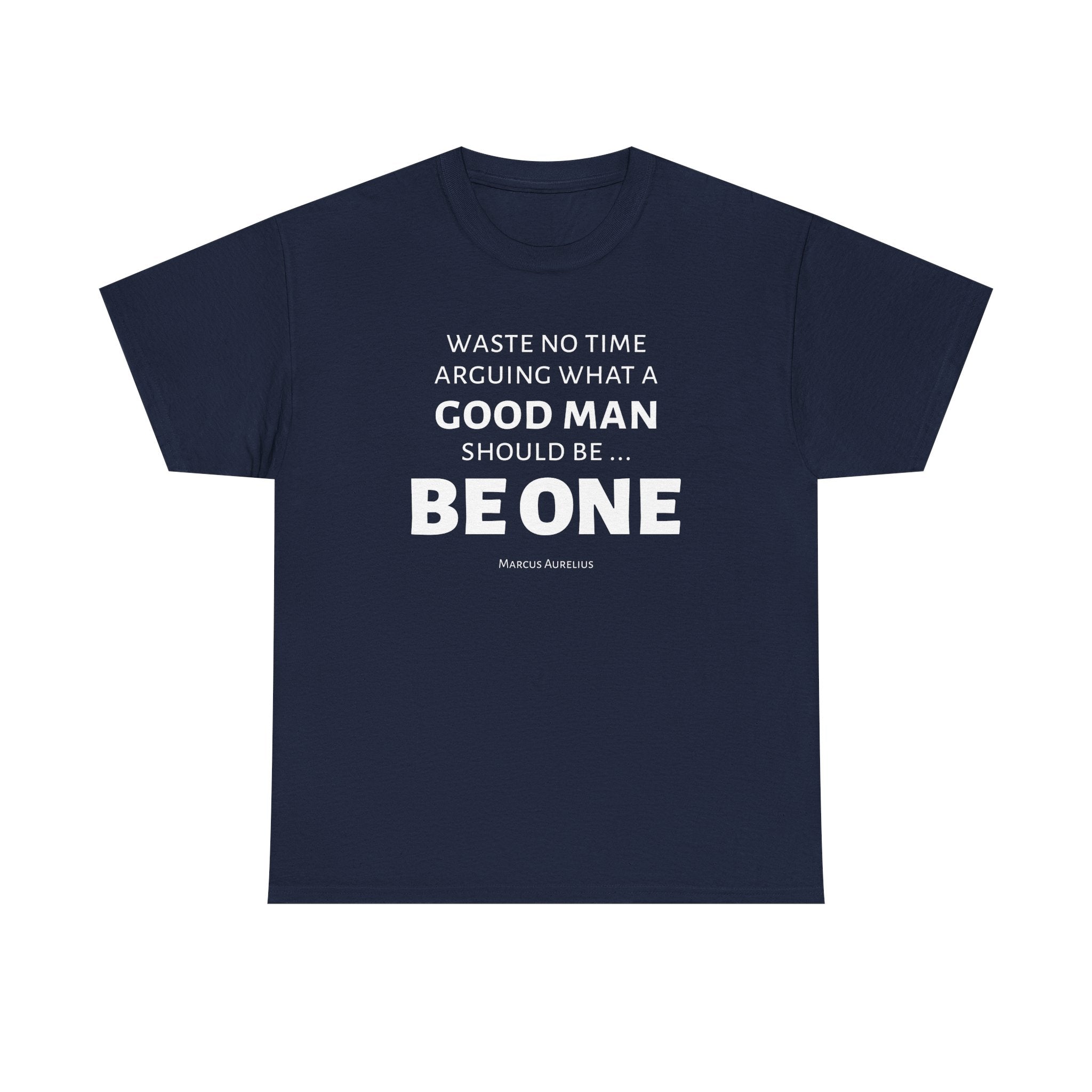 Be a Good Man Stoic Tee