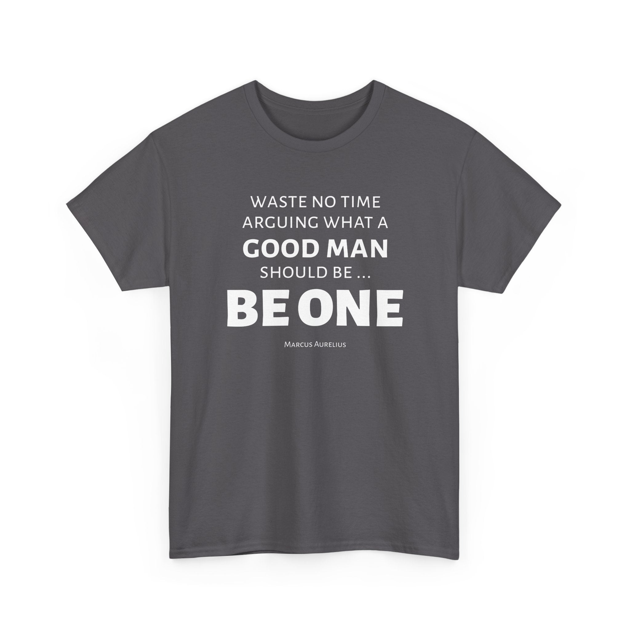 Be a Good Man Stoic Tee
