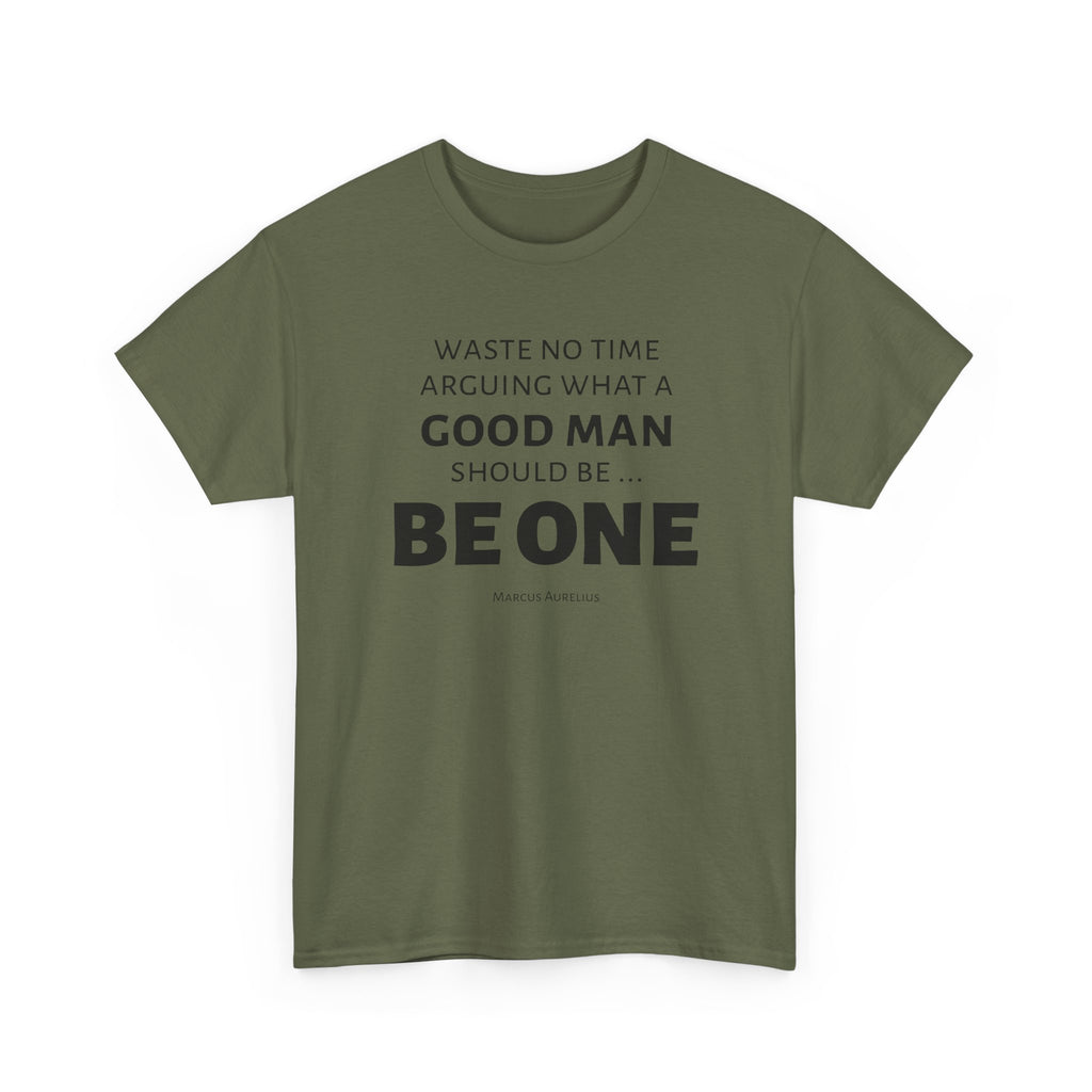Be a Good Man Stoic Tee
