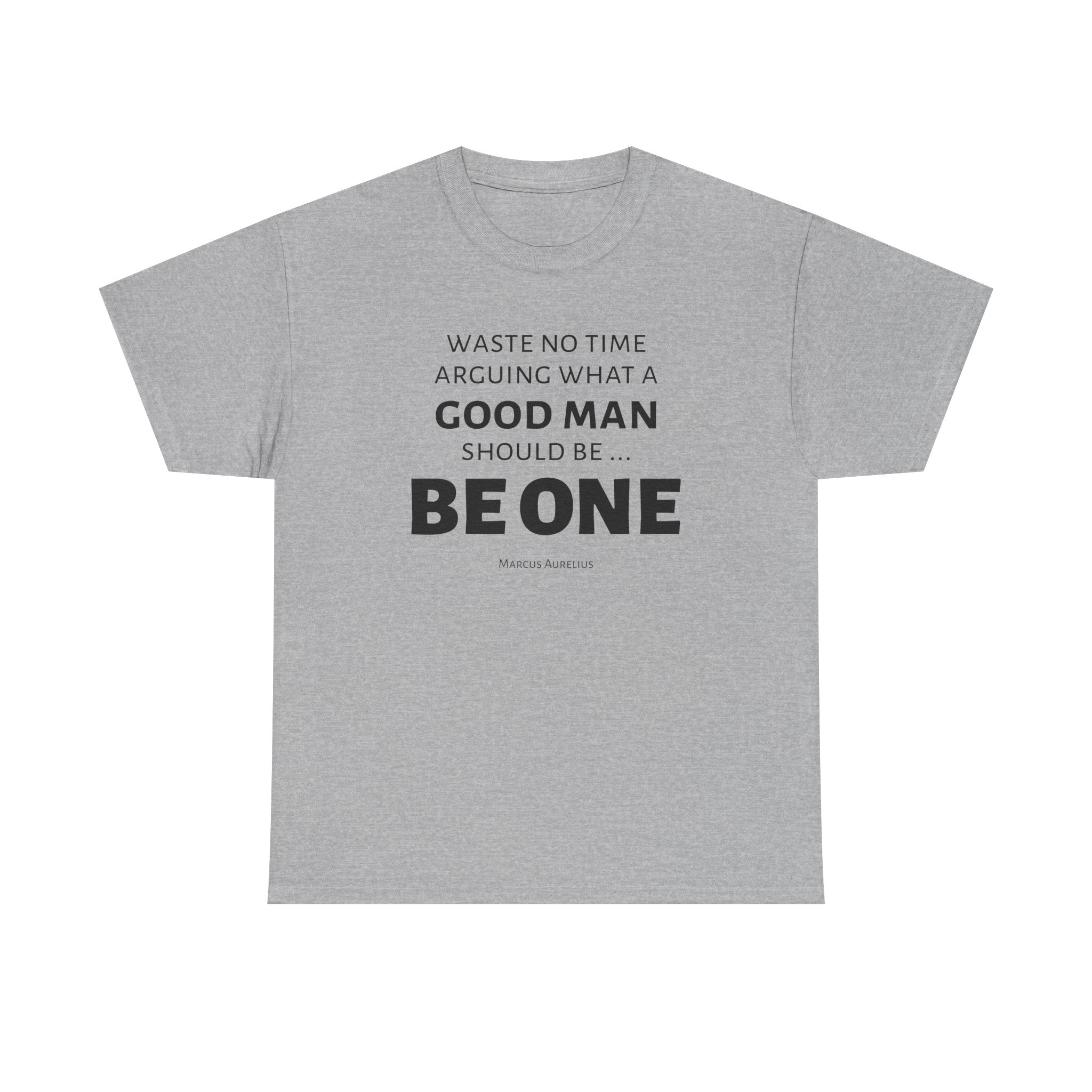 Be a Good Man Stoic Tee