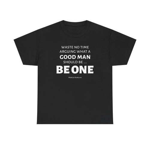 Be a Good Man Stoic Tee