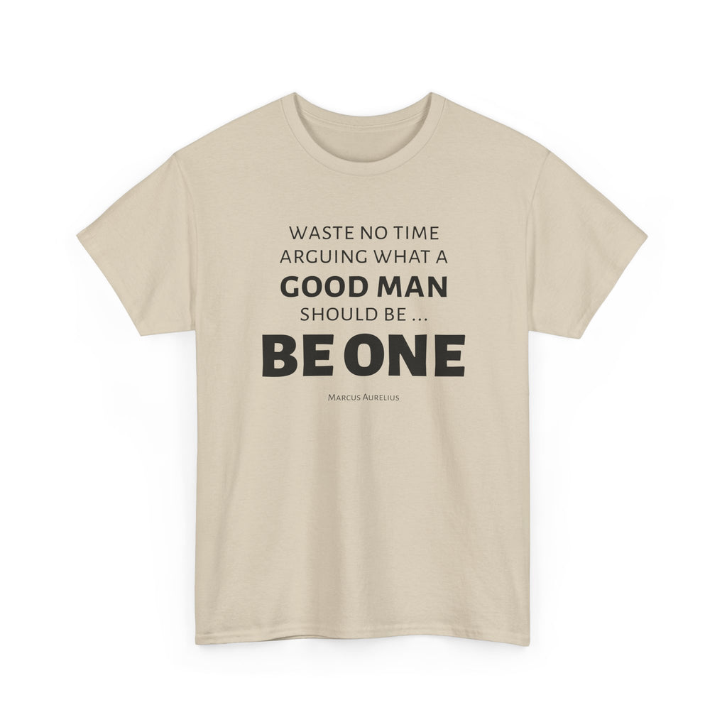 Be a Good Man Stoic Tee