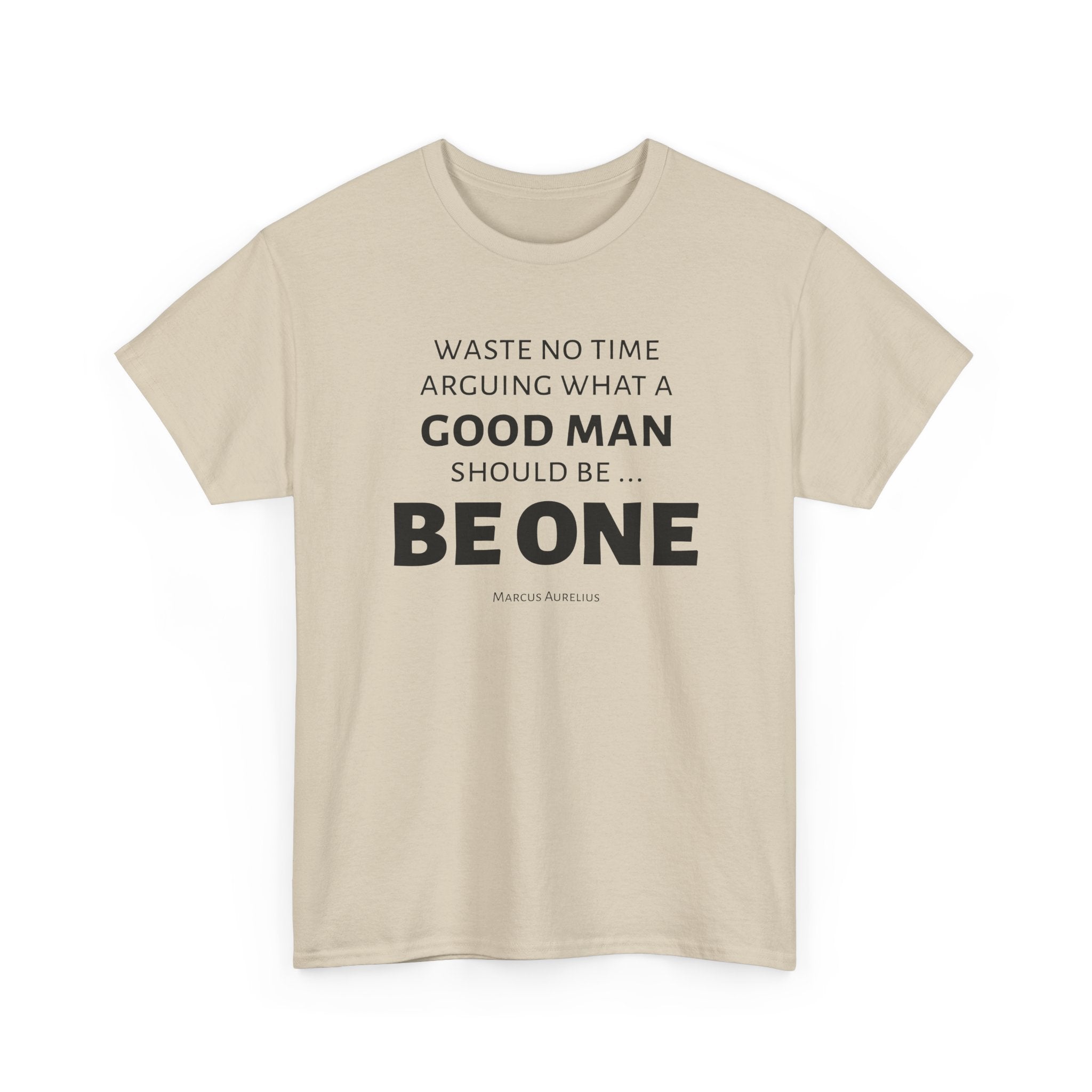 Be a Good Man Stoic Tee