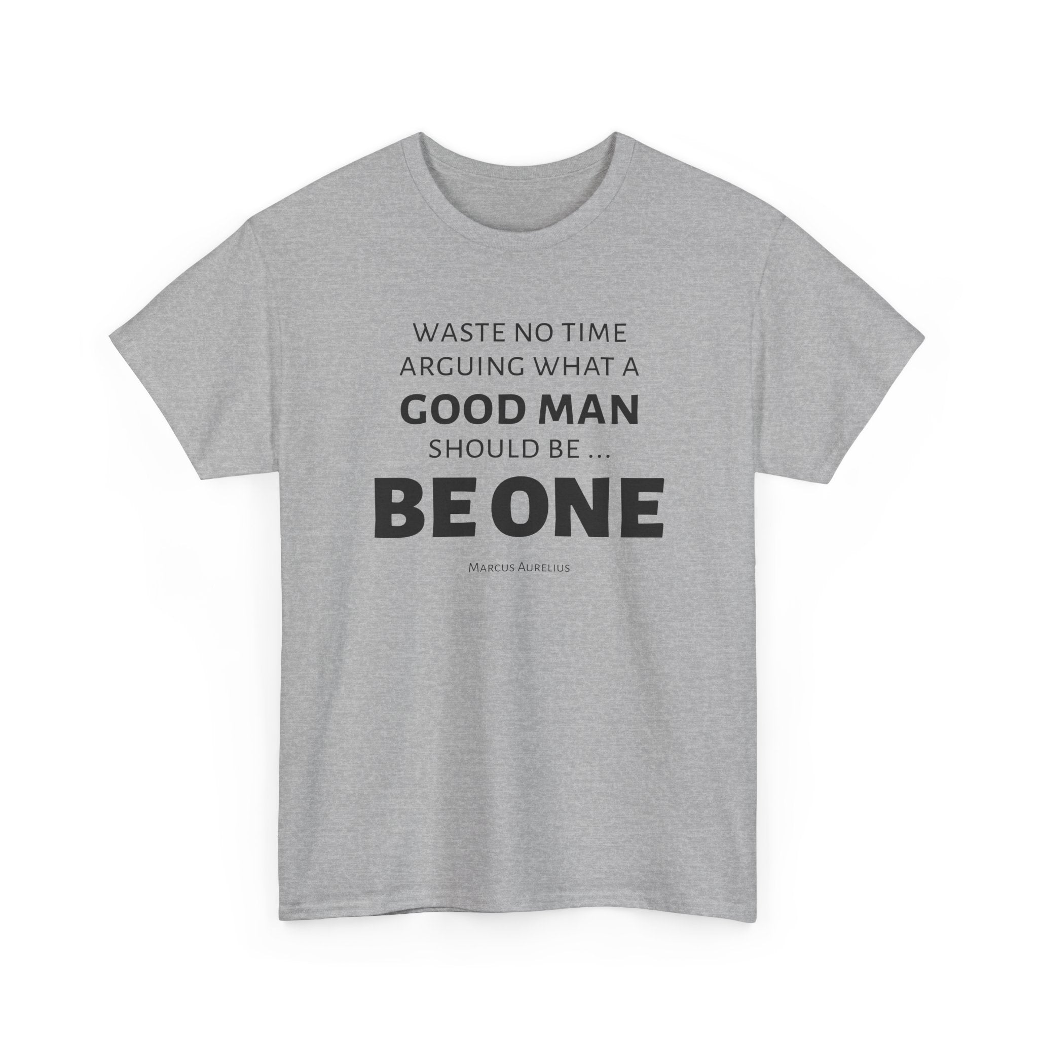 Be a Good Man Stoic Tee