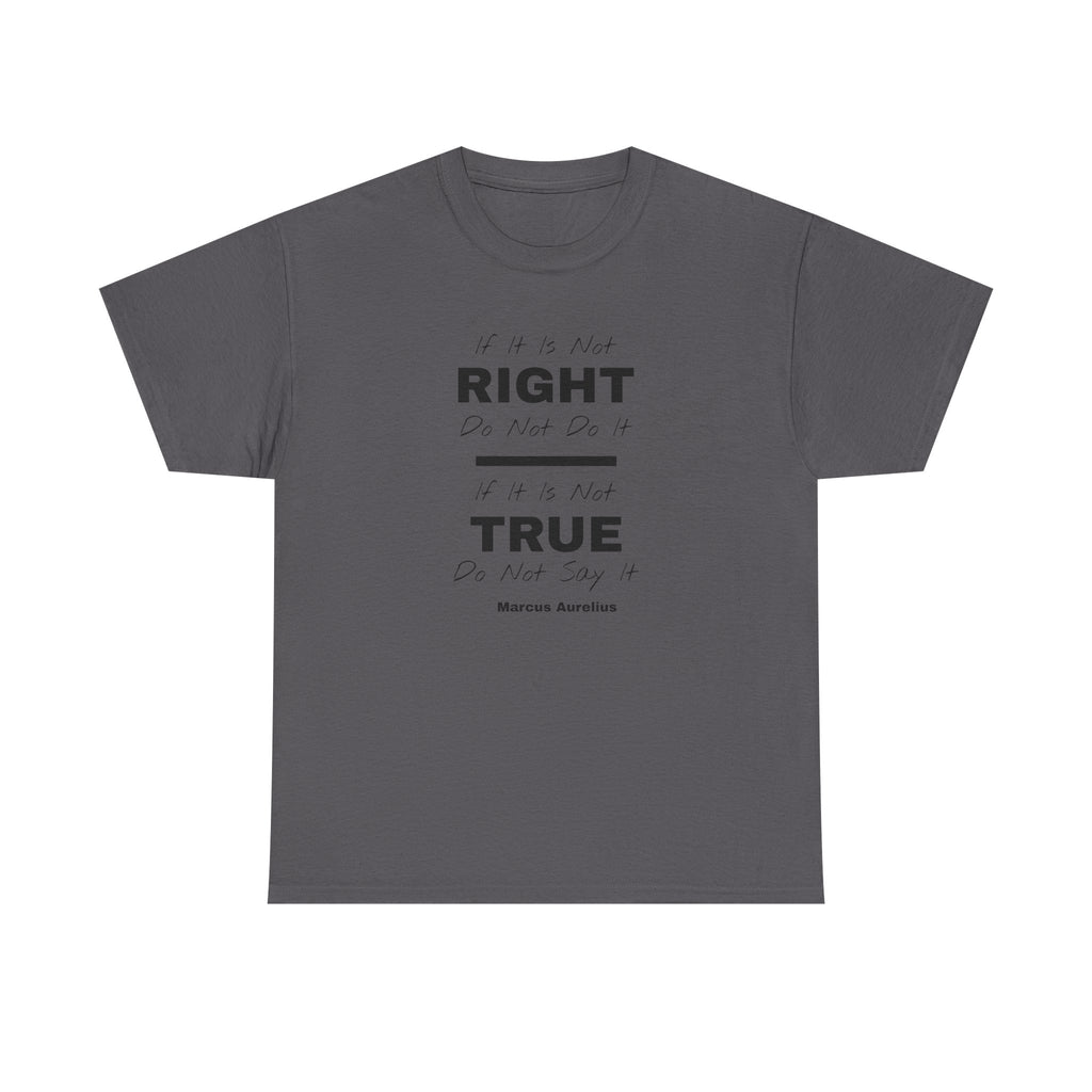 "If It Is Not Right, Do Not Do It" Stoic Tee