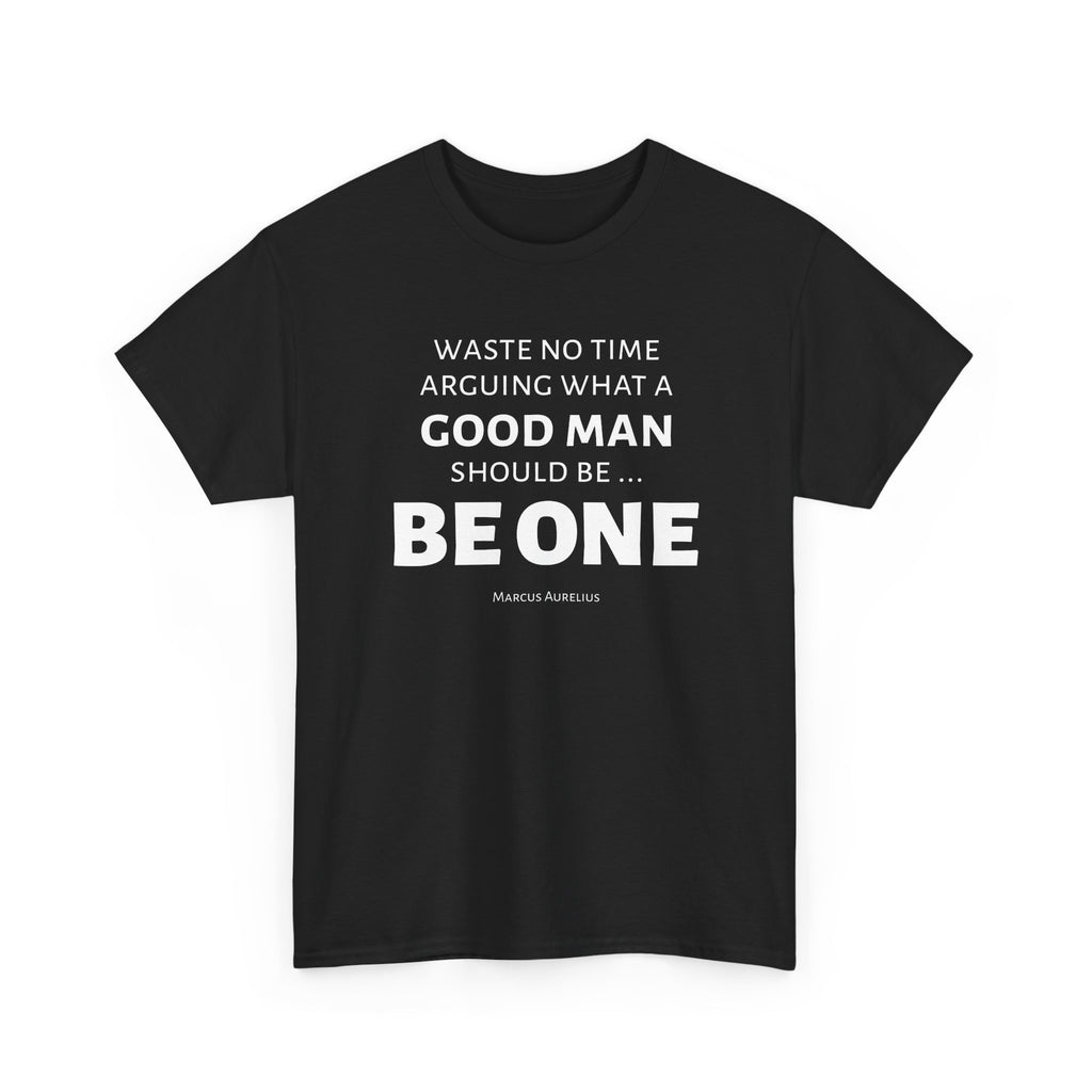 Be a Good Man Stoic Tee