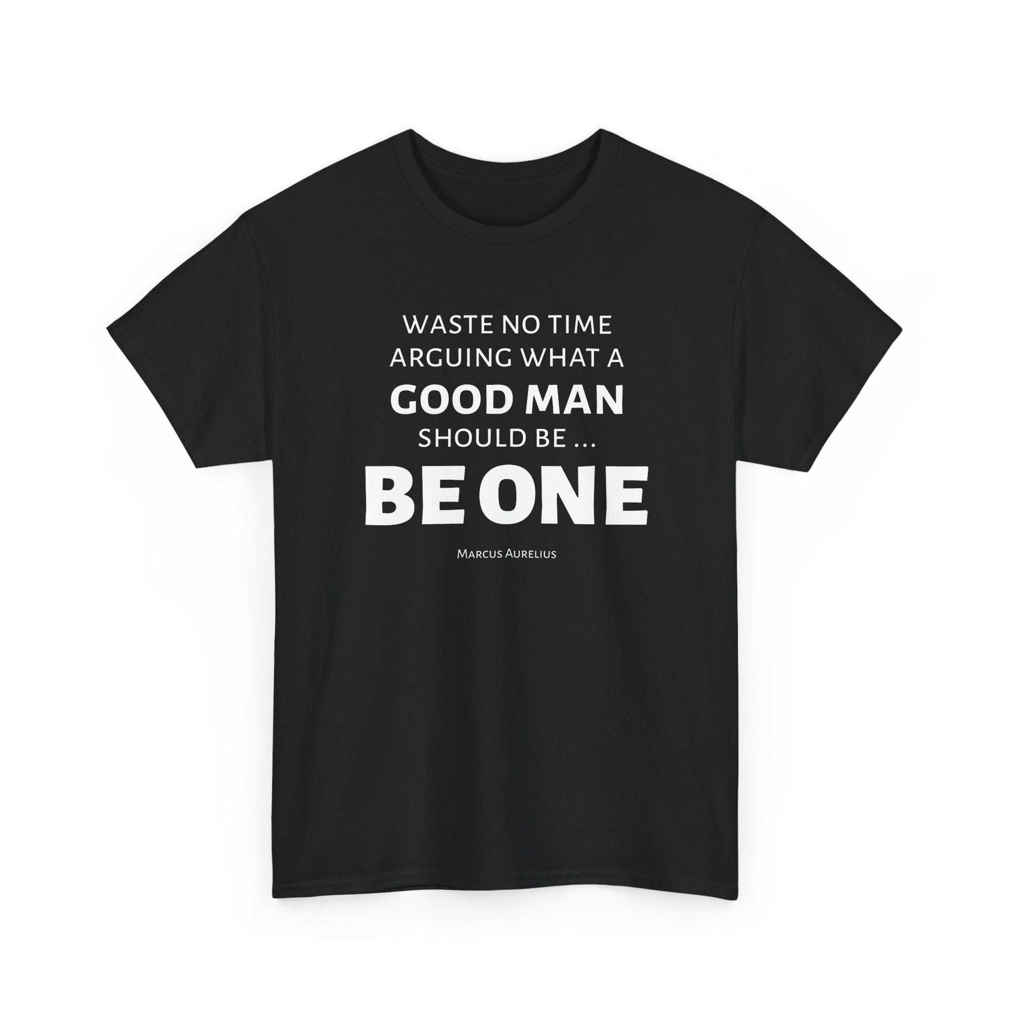 Be a Good Man Stoic Tee