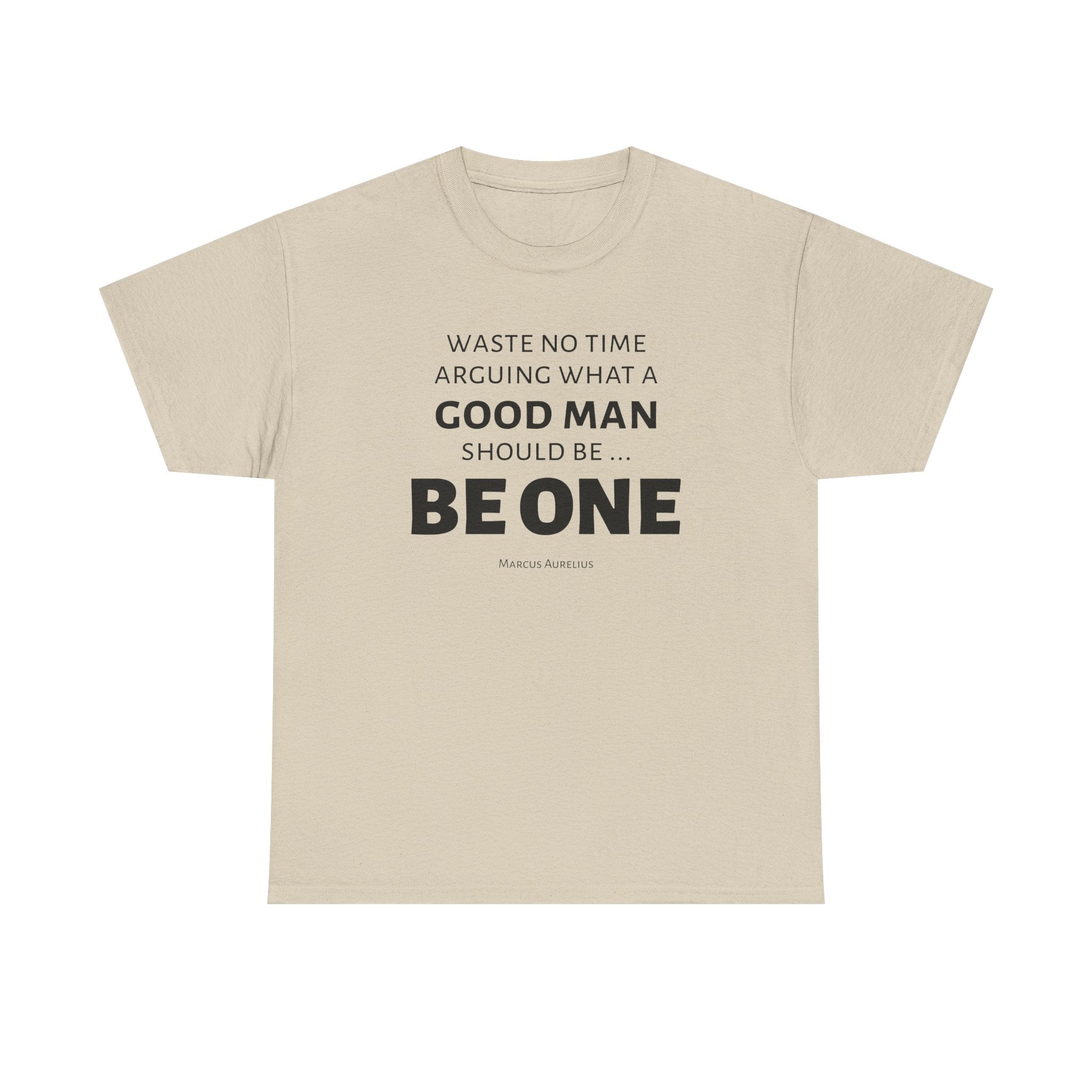 Be a Good Man Stoic Tee