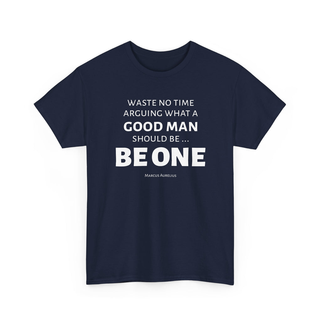 Be a Good Man Stoic Tee
