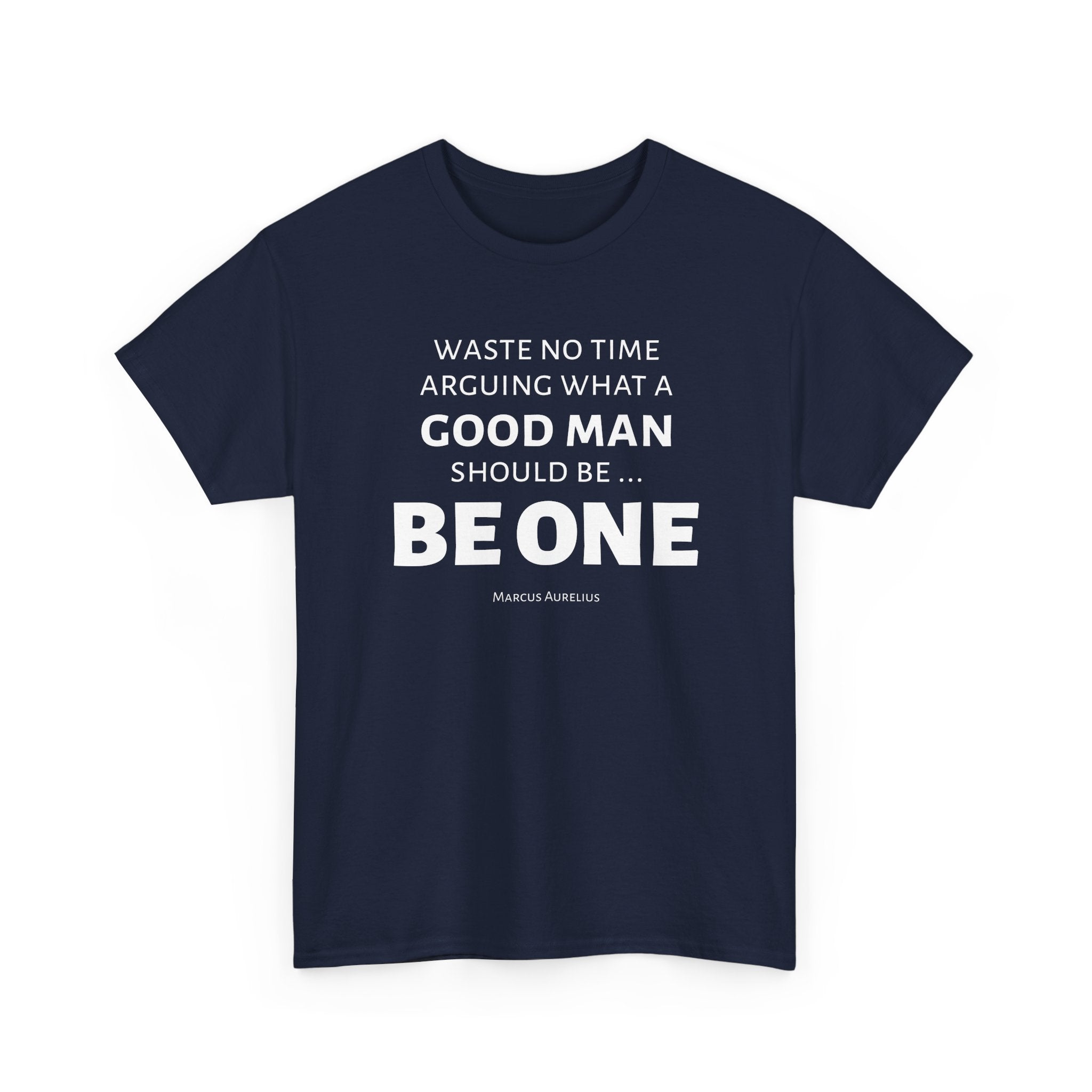 Be a Good Man Stoic Tee